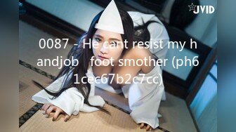 0087 - He cant resist my handjob   foot smother (ph61cec67b2c7cc)